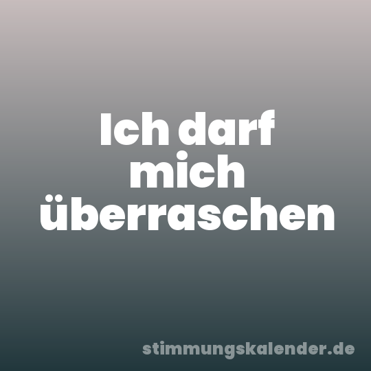 Ich darf mich überraschen
