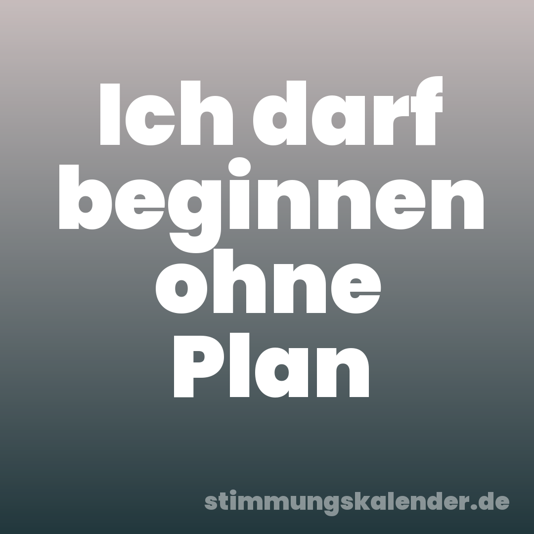 Ich darf beginnen ohne Plan