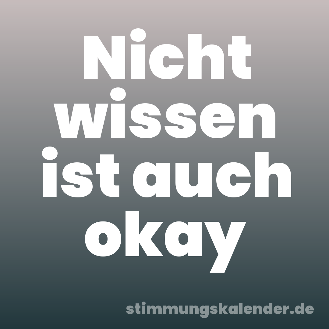 Nicht wissen ist auch okay
