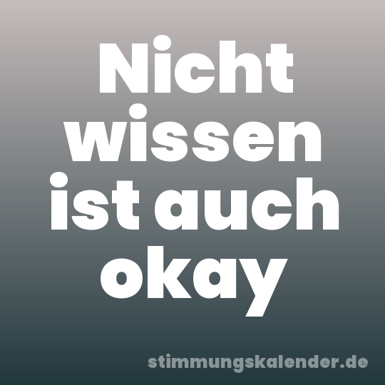 Nicht wissen ist auch okay
