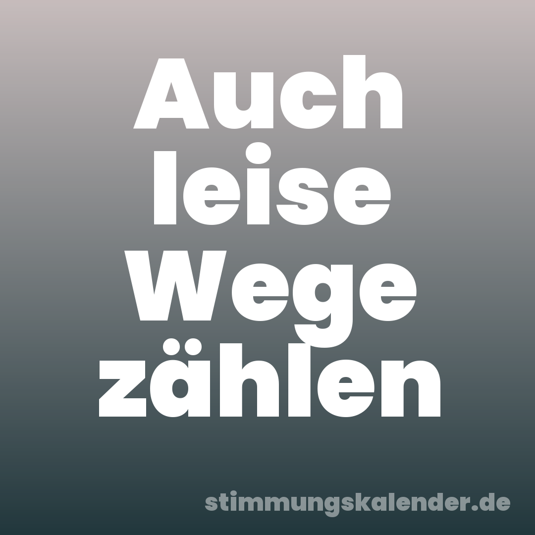 Auch leise Wege zählen