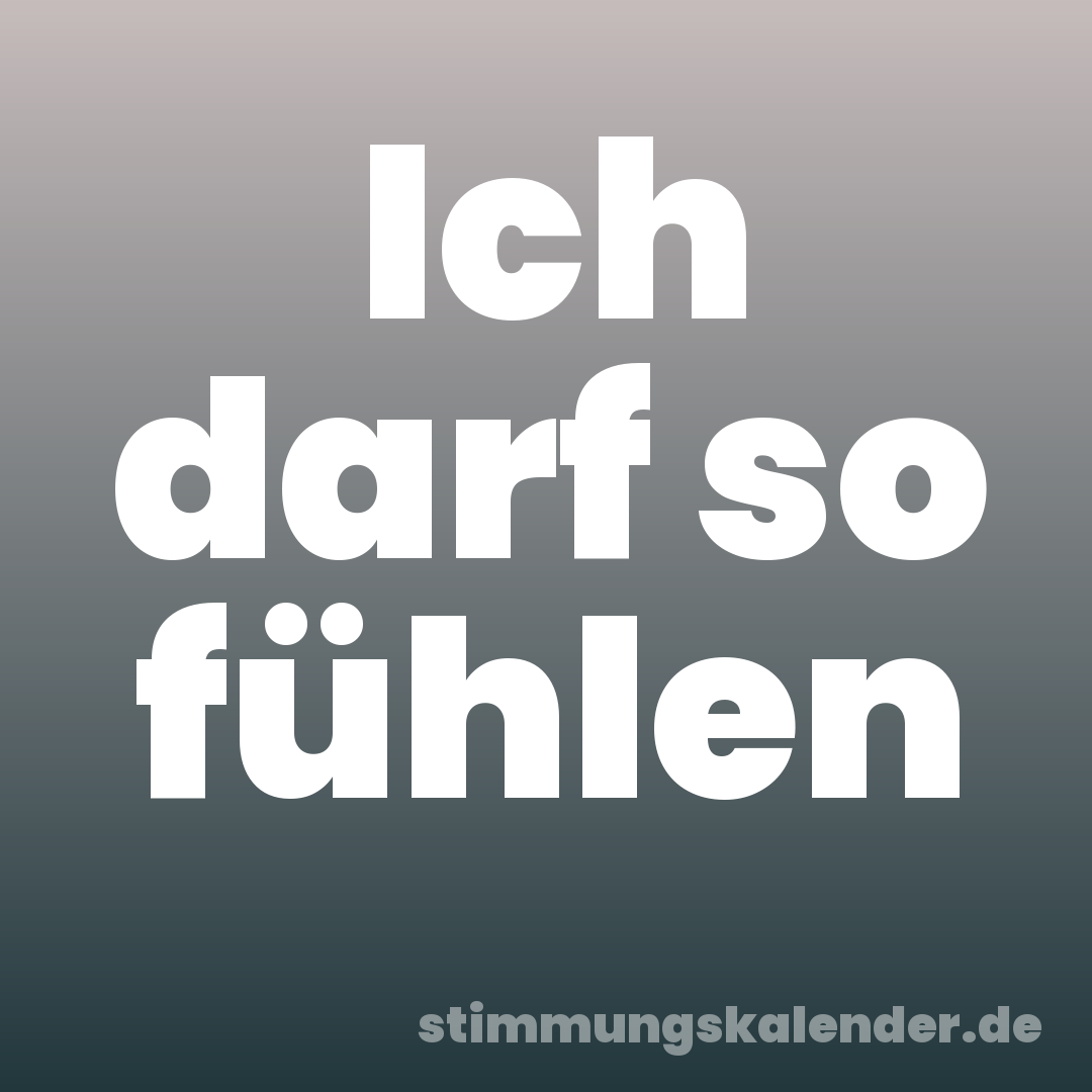 Ich darf so fühlen
