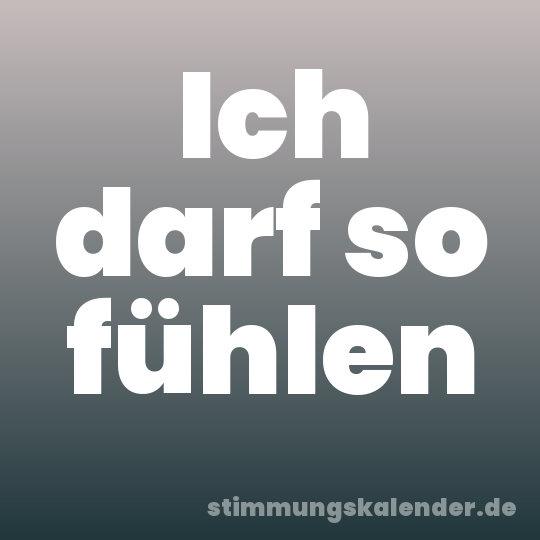 Ich darf so fühlen