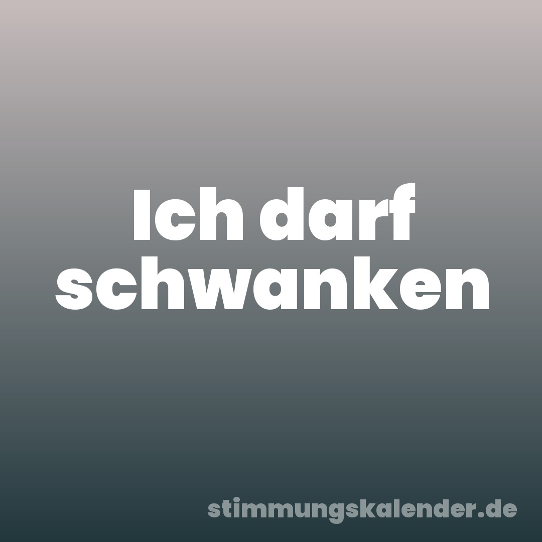 Ich darf schwanken