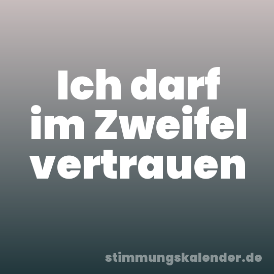Ich darf im Zweifel vertrauen
