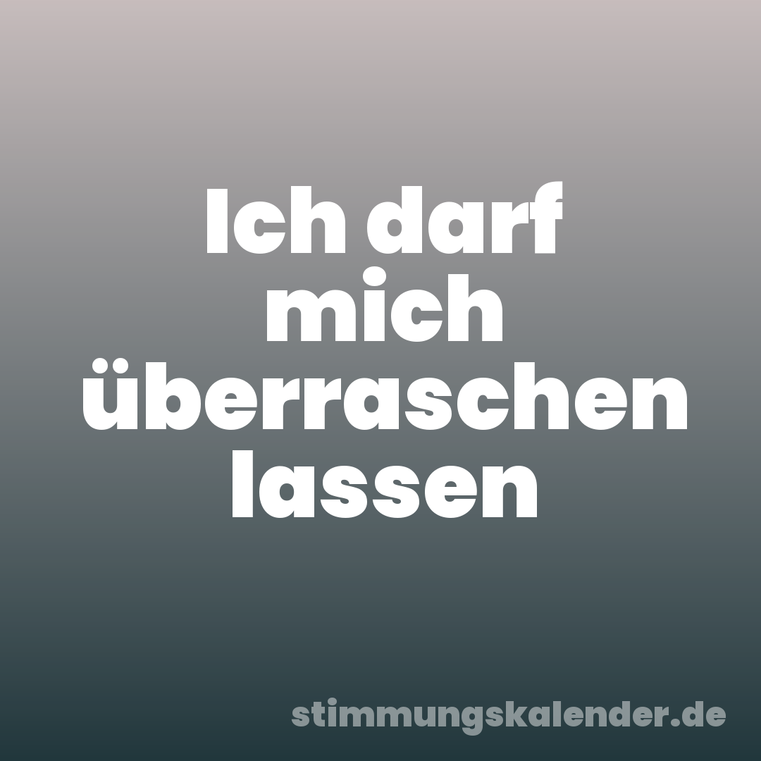 Ich darf mich überraschen lassen
