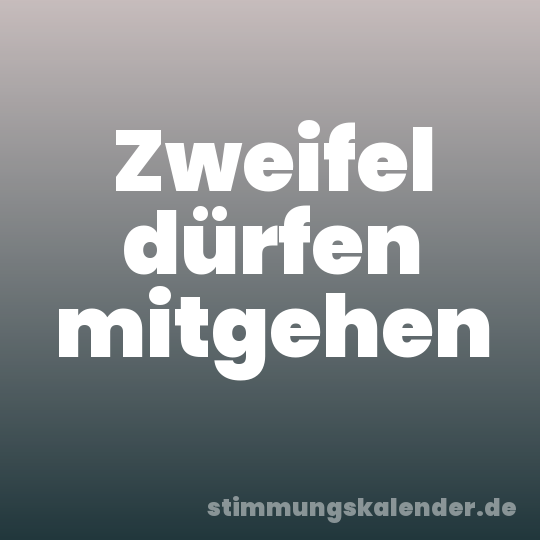 Zweifel dürfen mitgehen