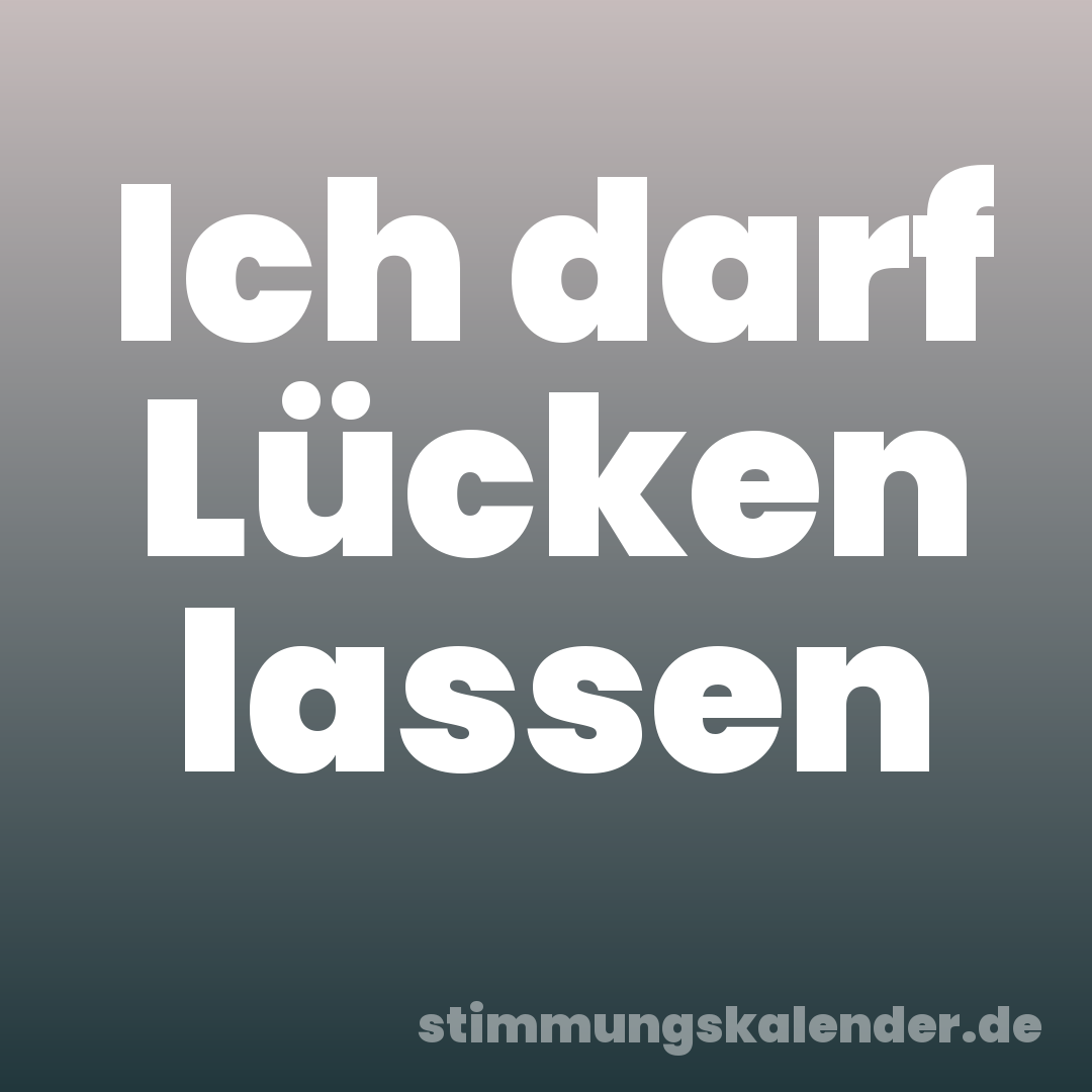 Ich darf Lücken lassen