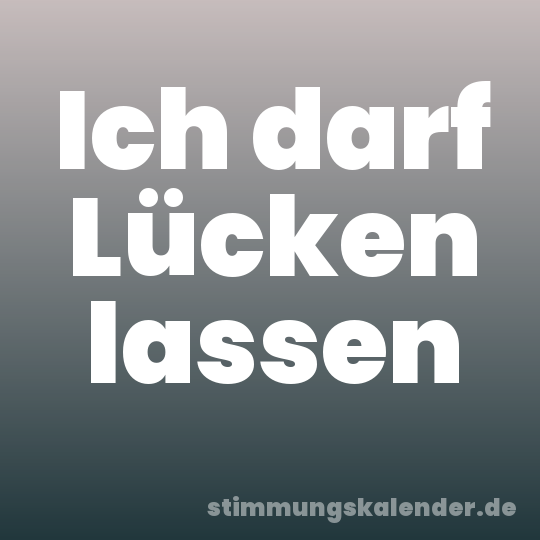 Ich darf Lücken lassen