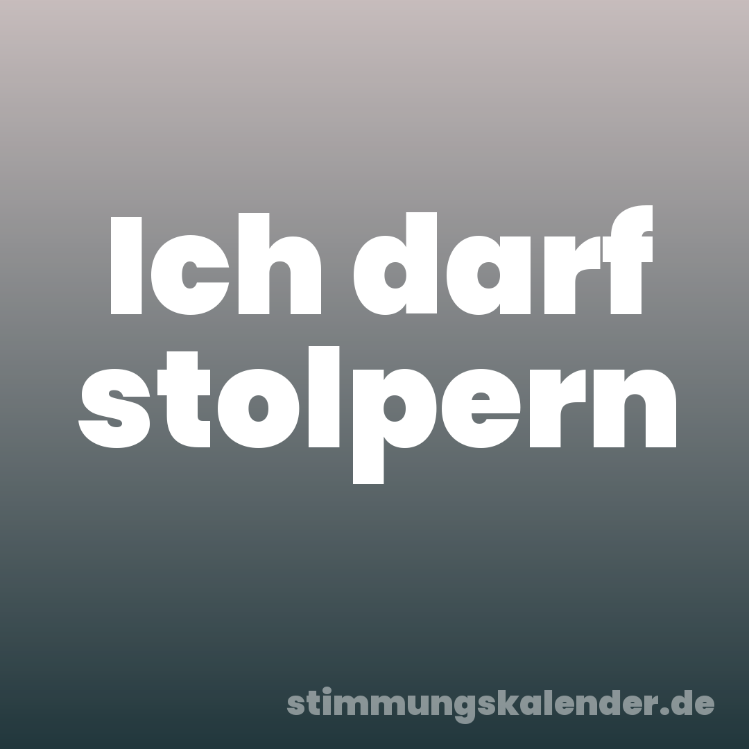 Ich darf stolpern