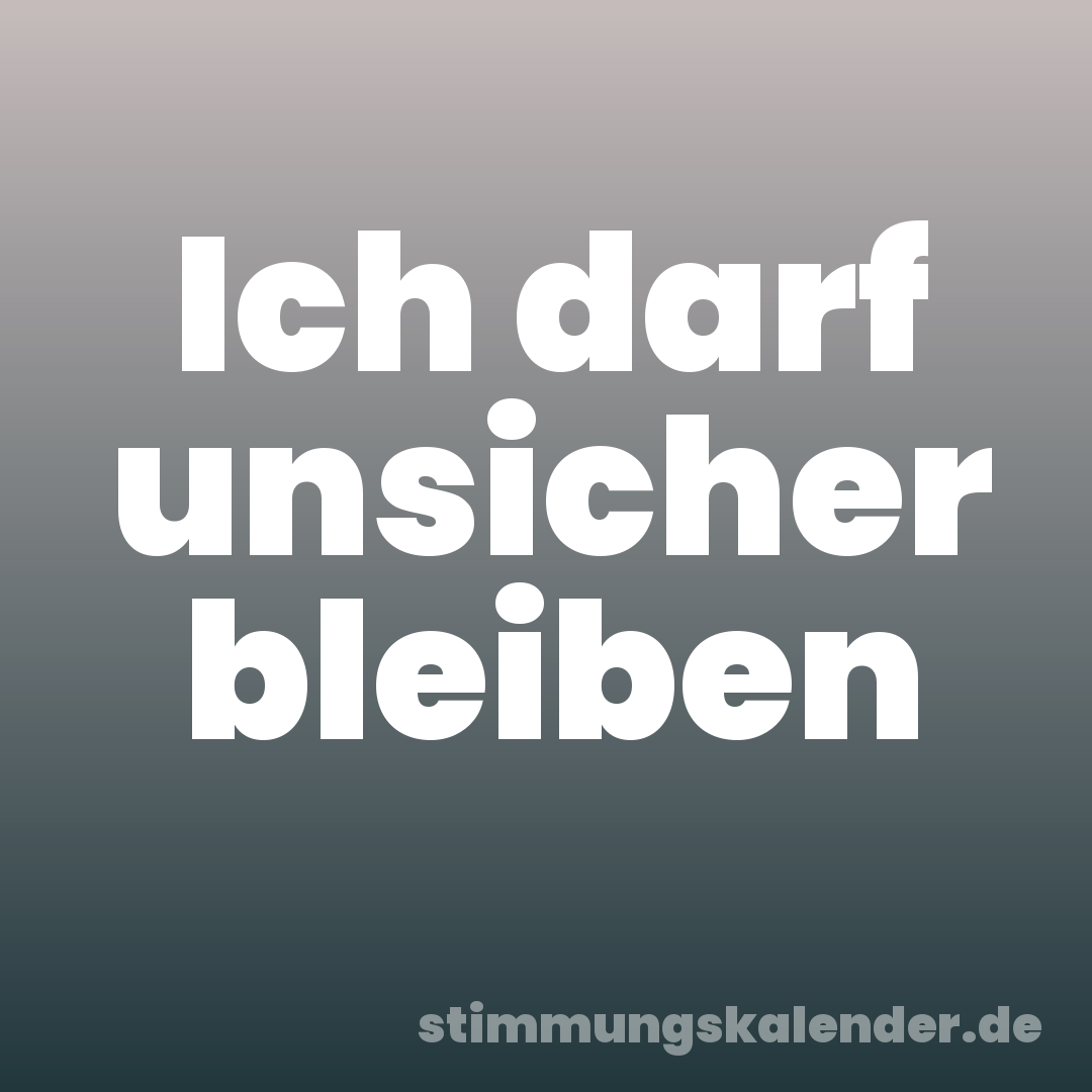 Ich darf unsicher bleiben