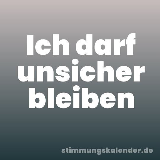 Ich darf unsicher bleiben