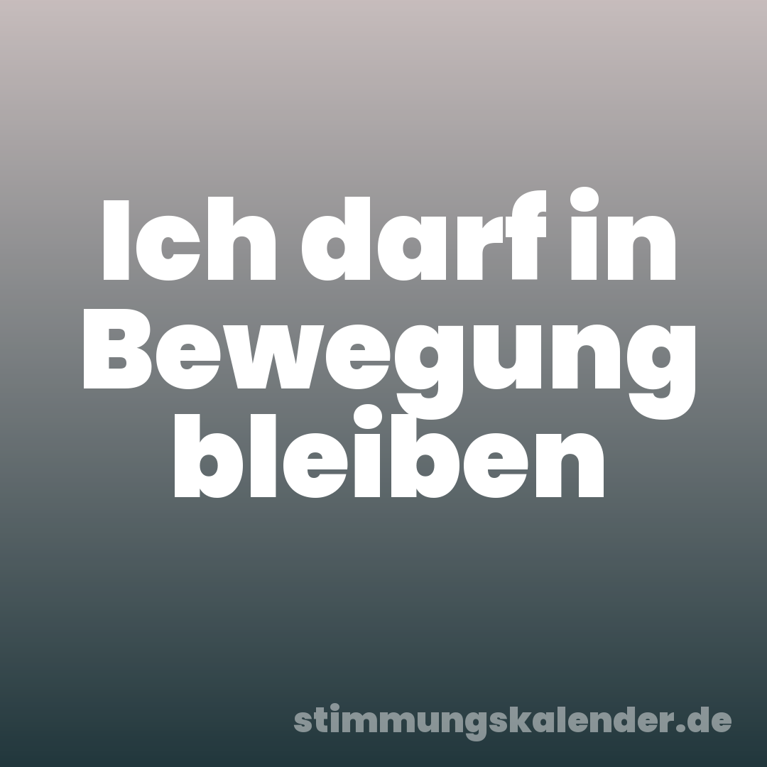 Ich darf in Bewegung bleiben