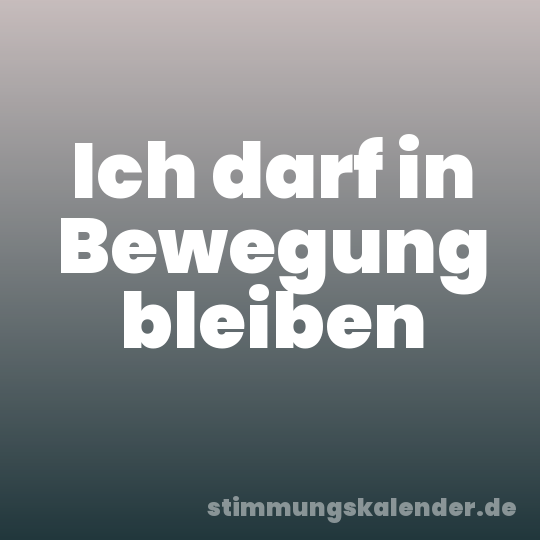 Ich darf in Bewegung bleiben