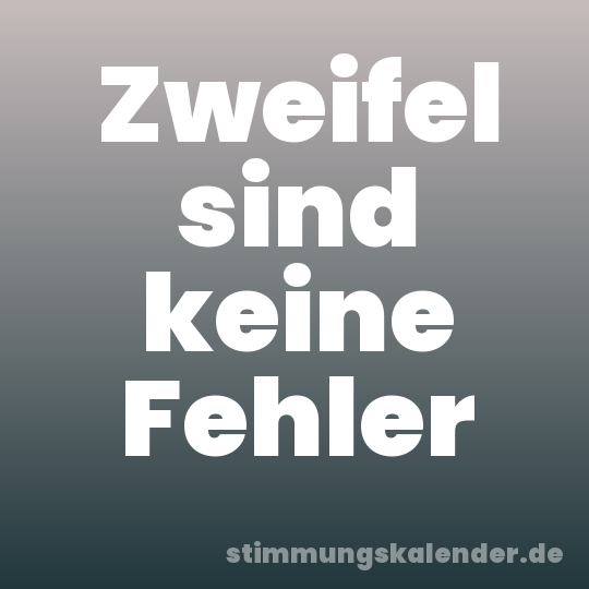 Zweifel sind keine Fehler