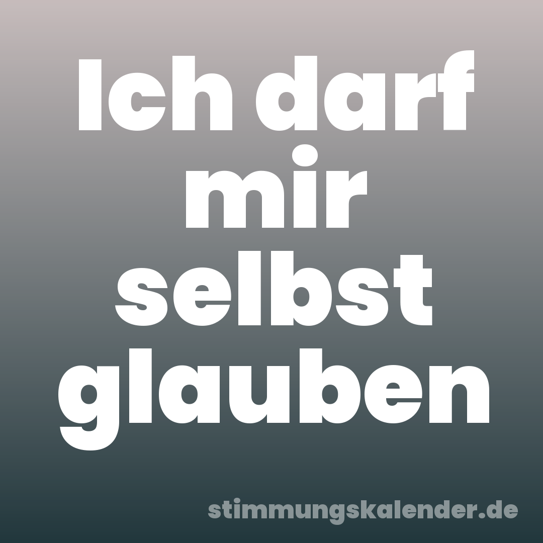 Ich darf mir selbst glauben