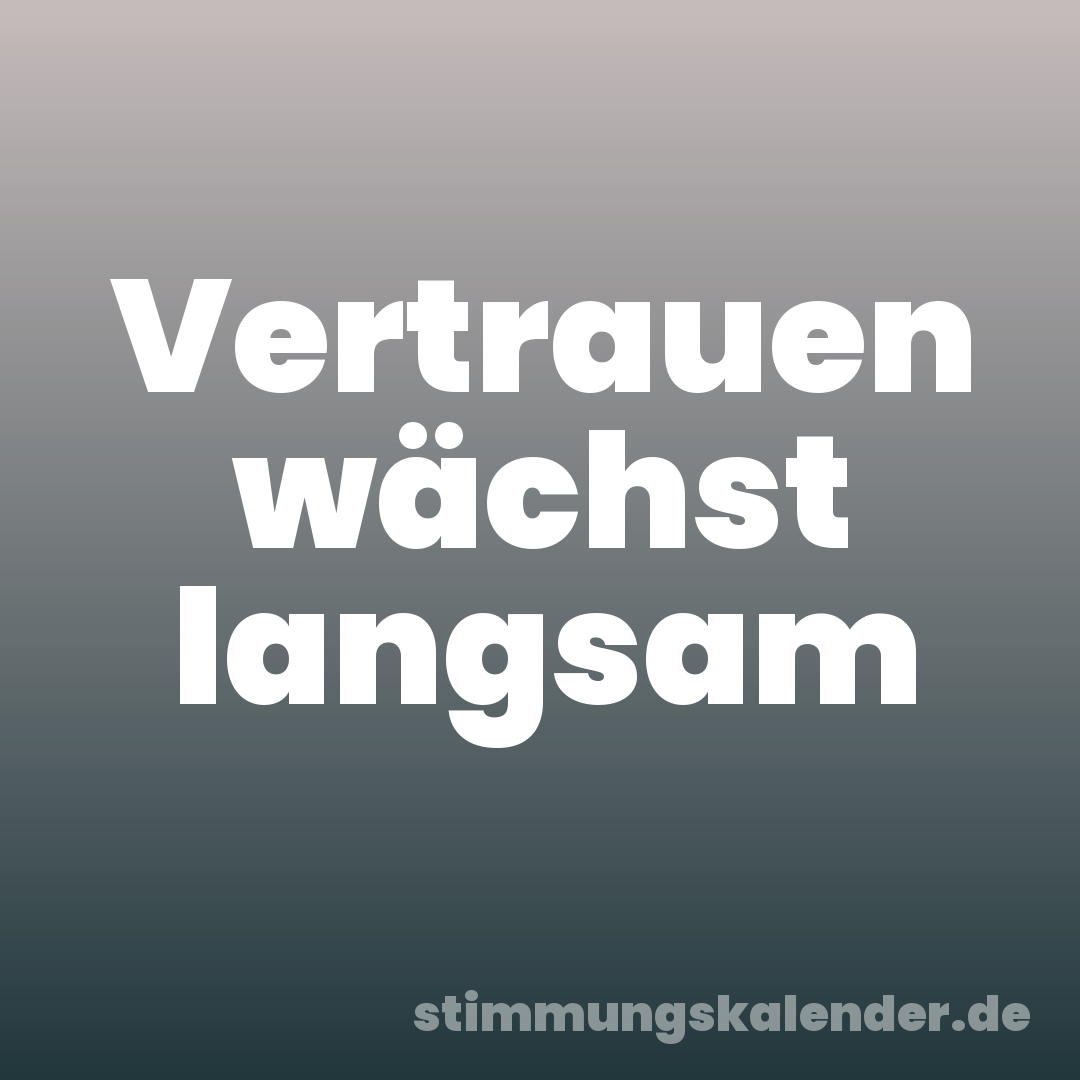Vertrauen wächst langsam