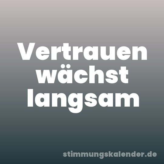 Vertrauen wächst langsam
