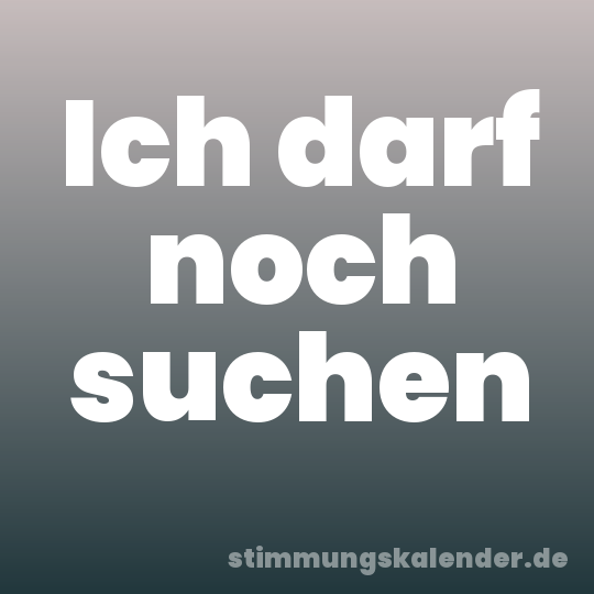 Ich darf noch suchen