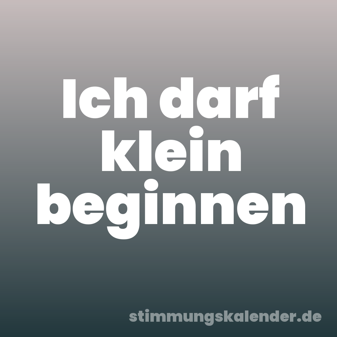Ich darf klein beginnen