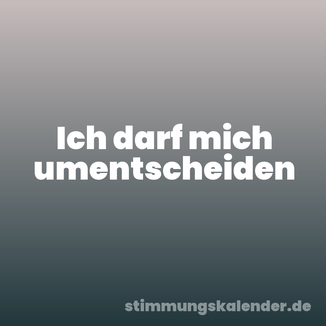 Ich darf mich umentscheiden