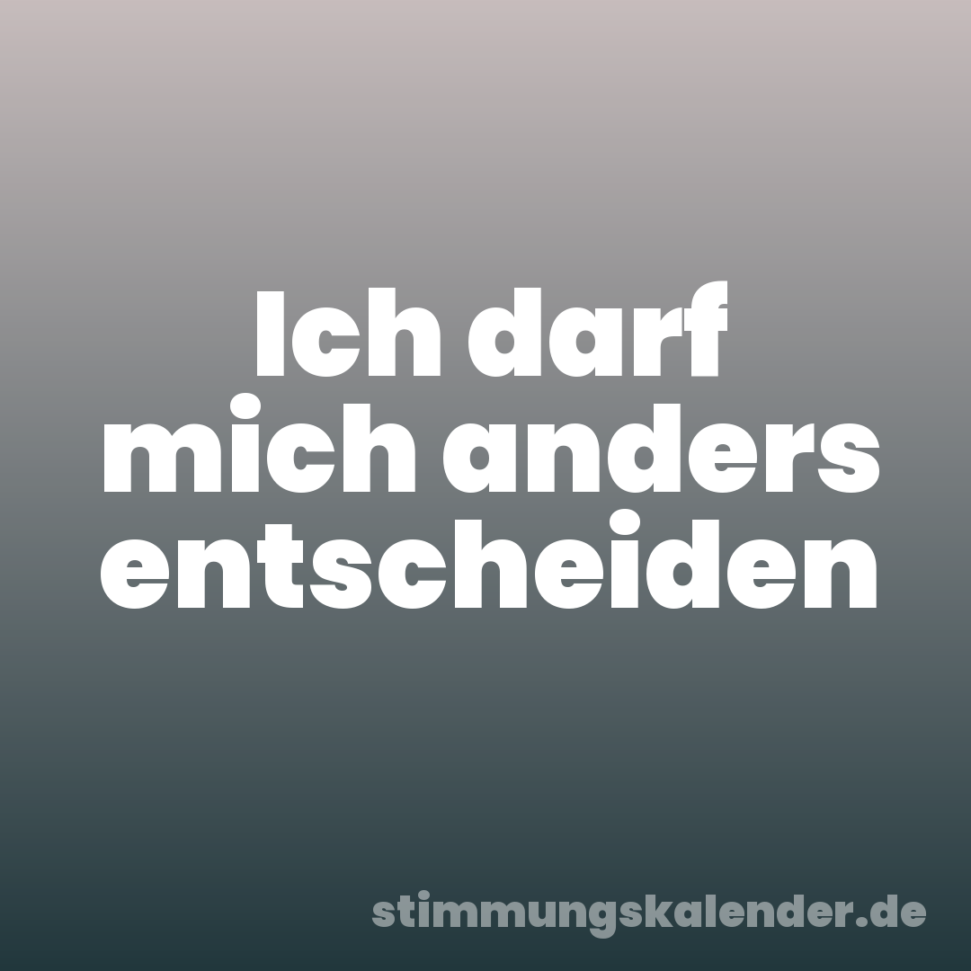 Ich darf mich anders entscheiden