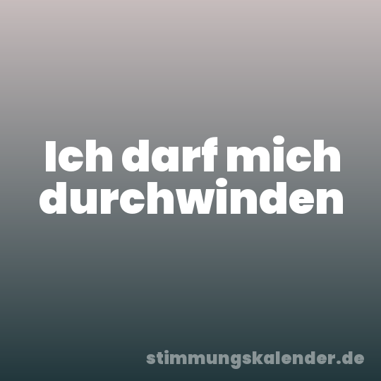 Ich darf mich durchwinden