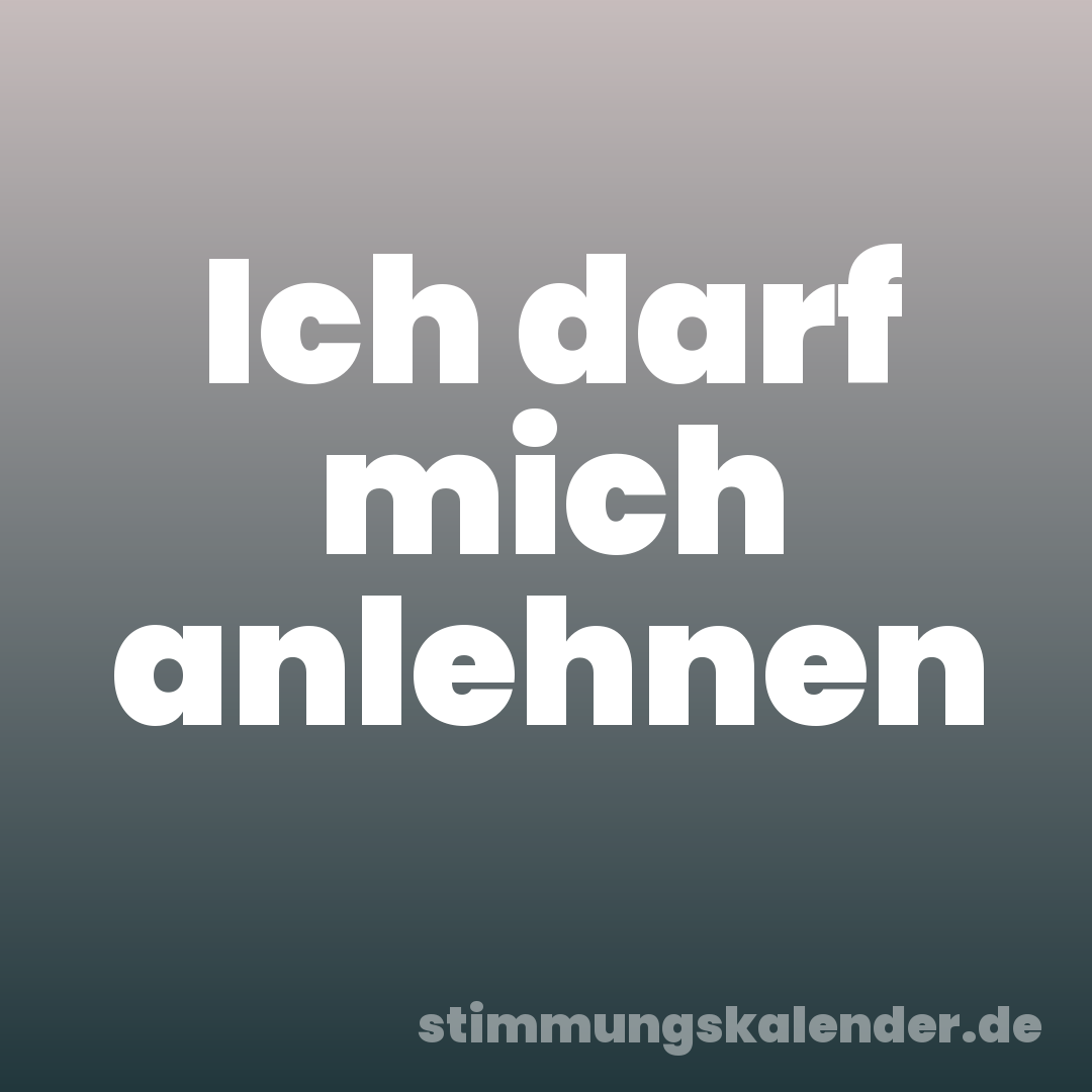 Ich darf mich anlehnen