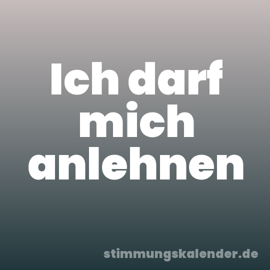 Ich darf mich anlehnen