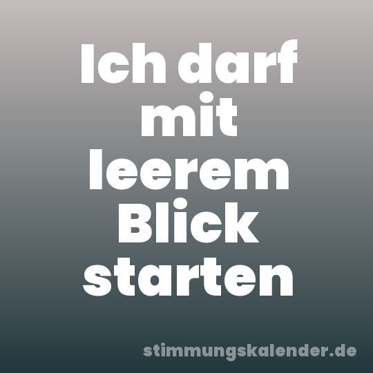 Ich darf mit leerem Blick starten