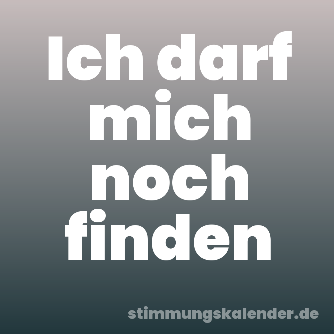 Ich darf mich noch finden