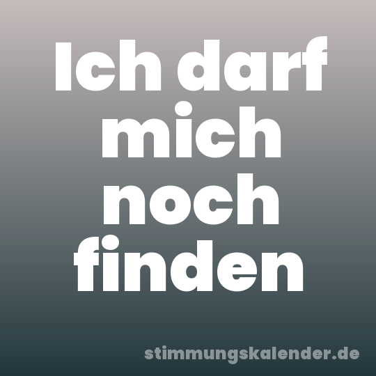 Ich darf mich noch finden