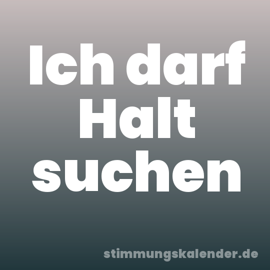 Ich darf Halt suchen