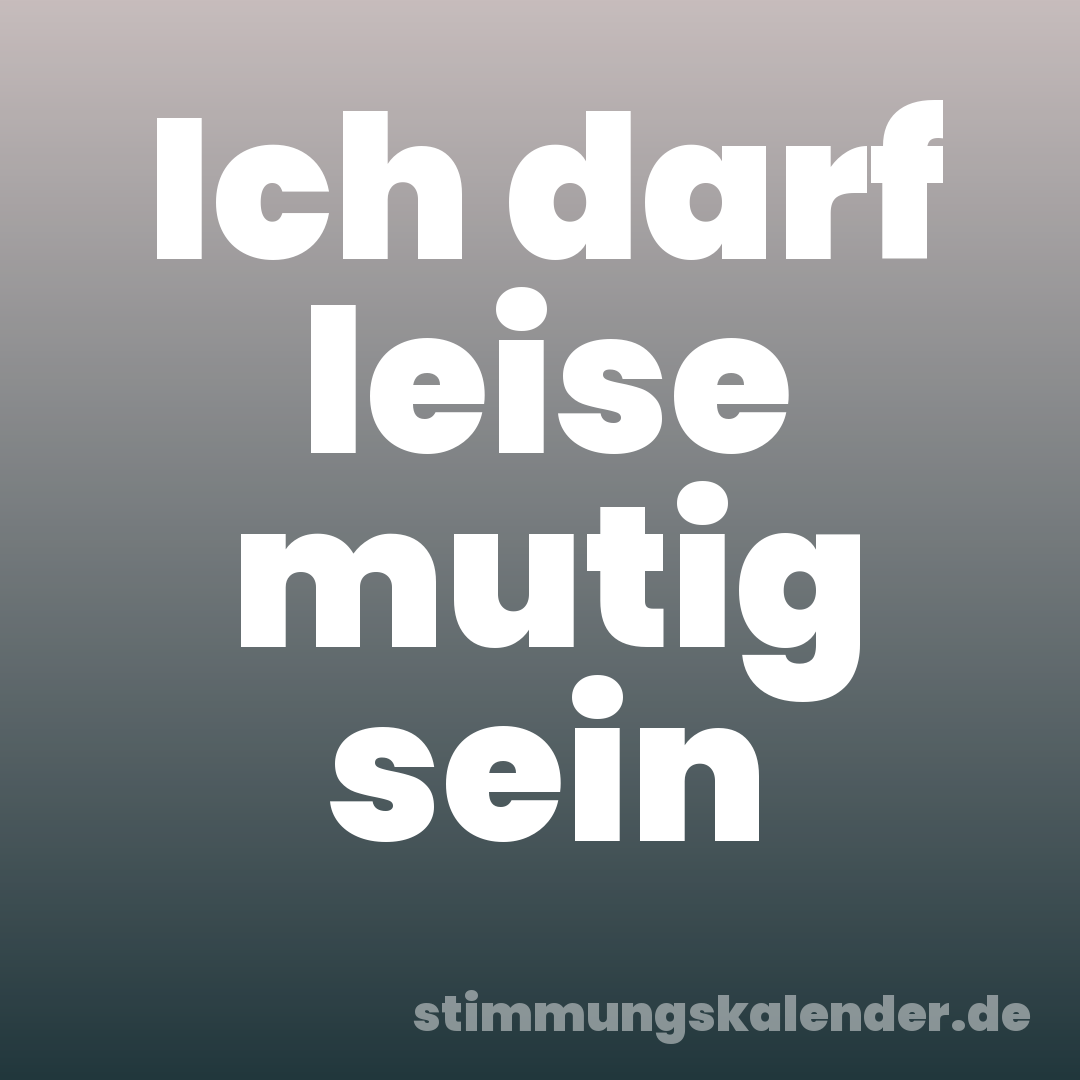 Ich darf leise mutig sein