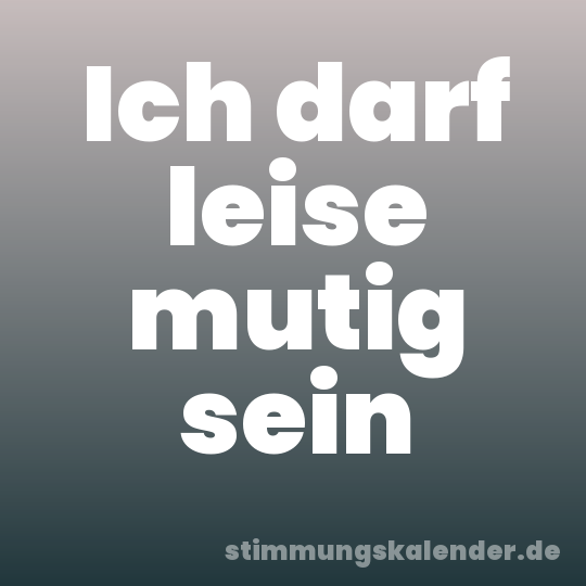 Ich darf leise mutig sein