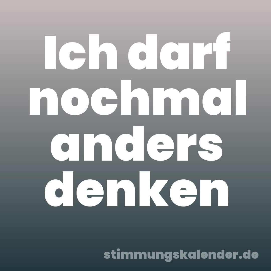 Ich darf nochmal anders denken