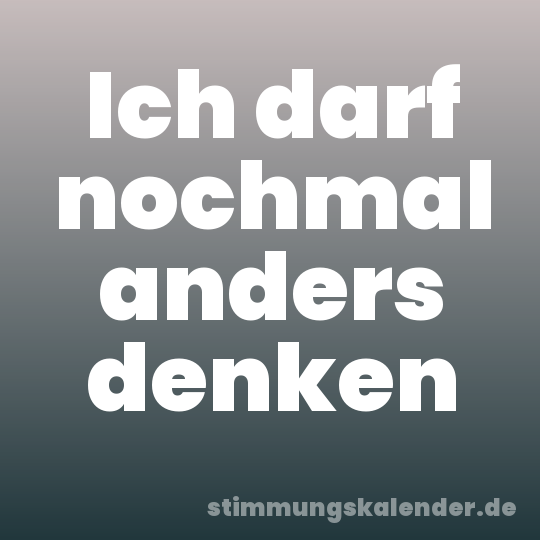 Ich darf nochmal anders denken