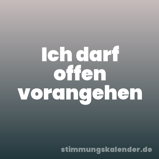 Ich darf offen vorangehen