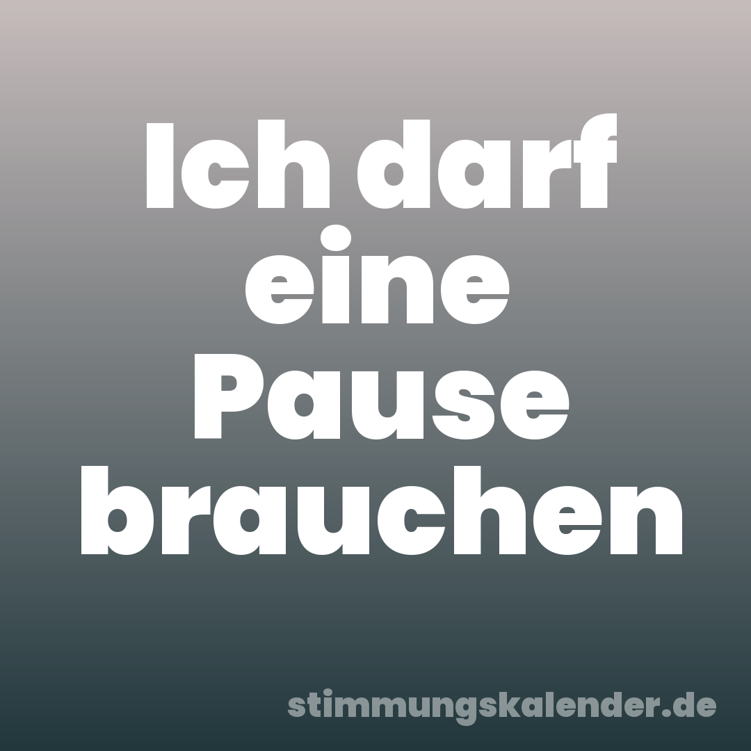 Ich darf eine Pause brauchen