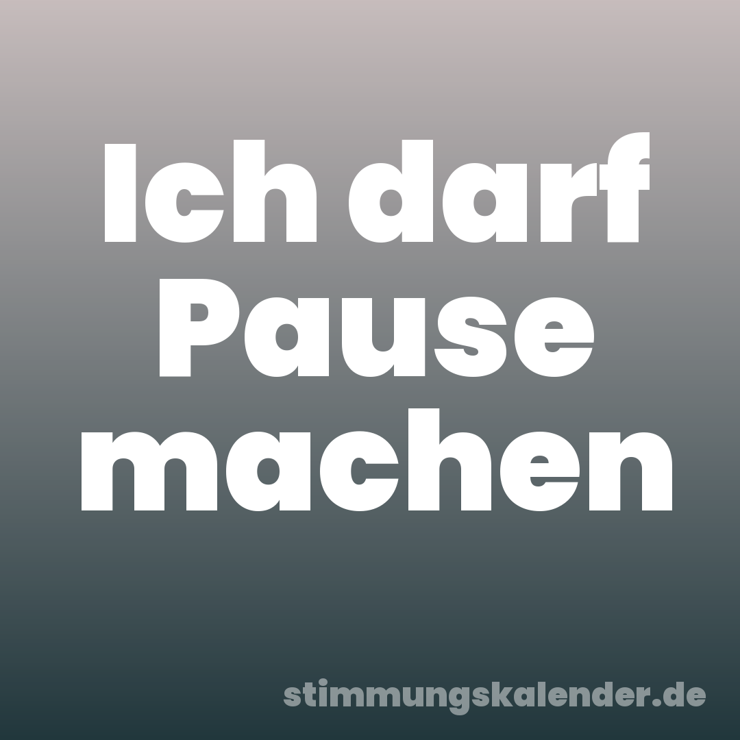 Ich darf Pause machen