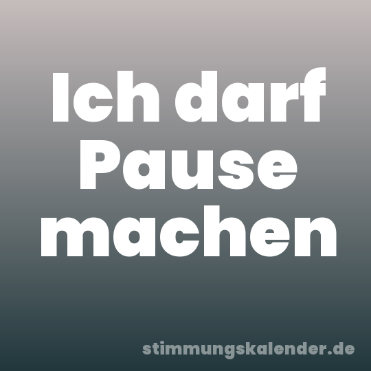 Ich darf Pause machen