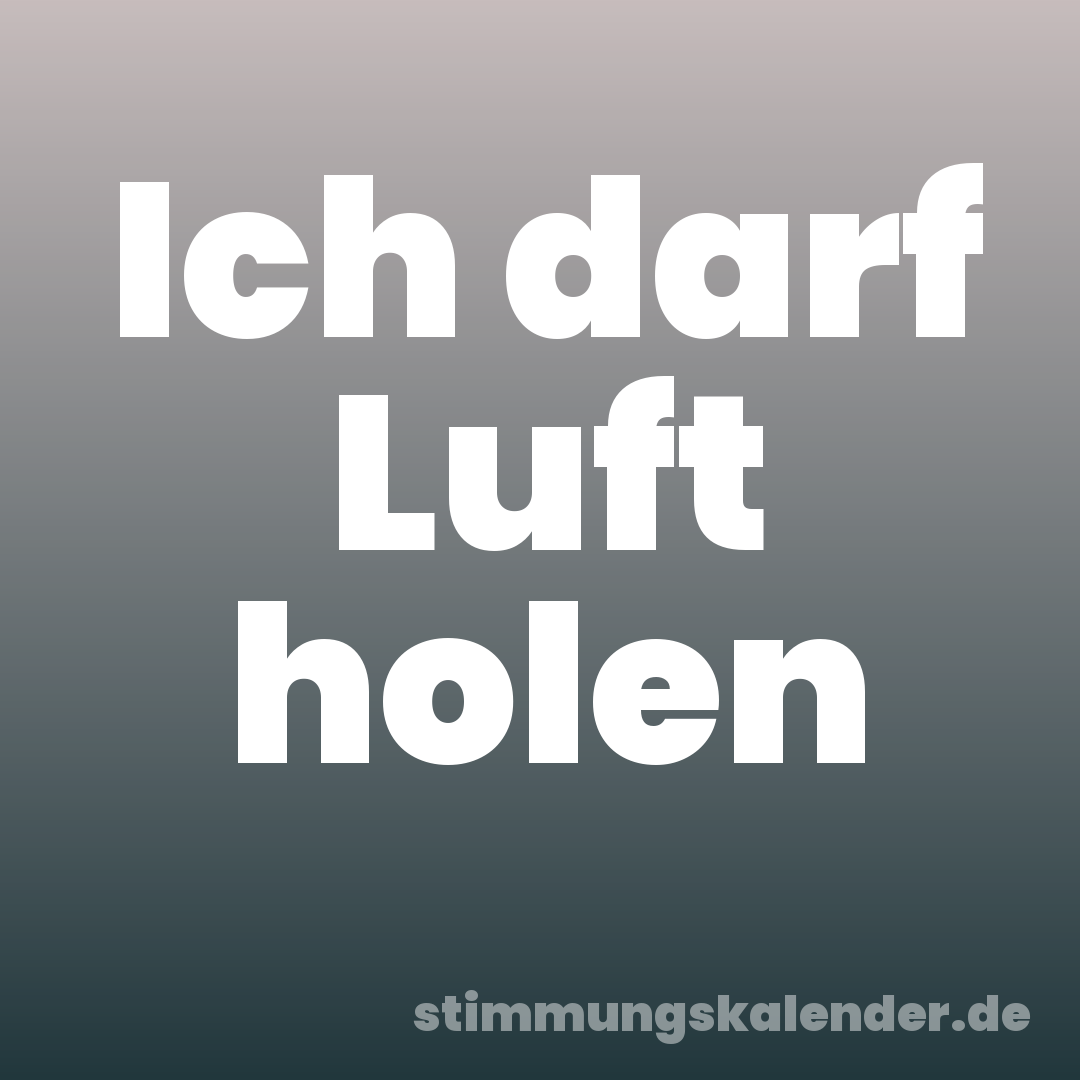 Ich darf Luft holen