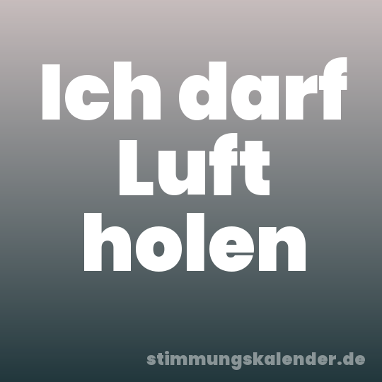 Ich darf Luft holen