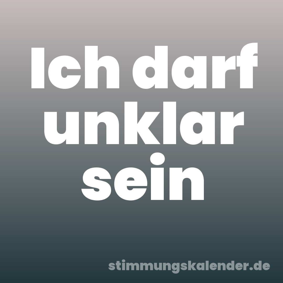 Ich darf unklar sein