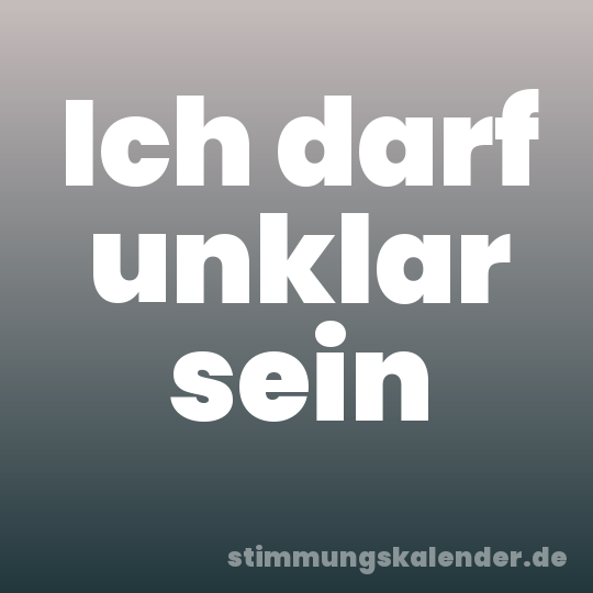 Ich darf unklar sein