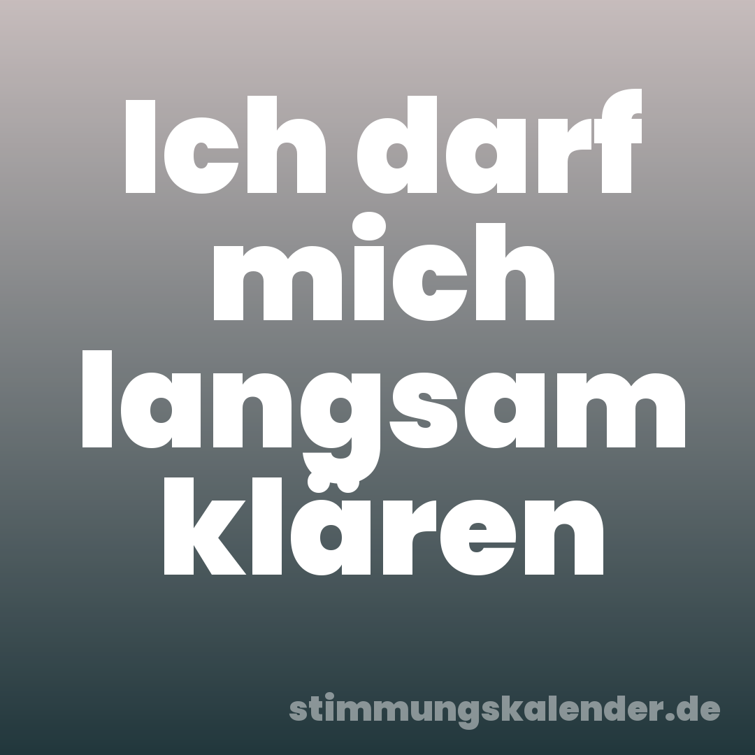 Ich darf mich langsam klären