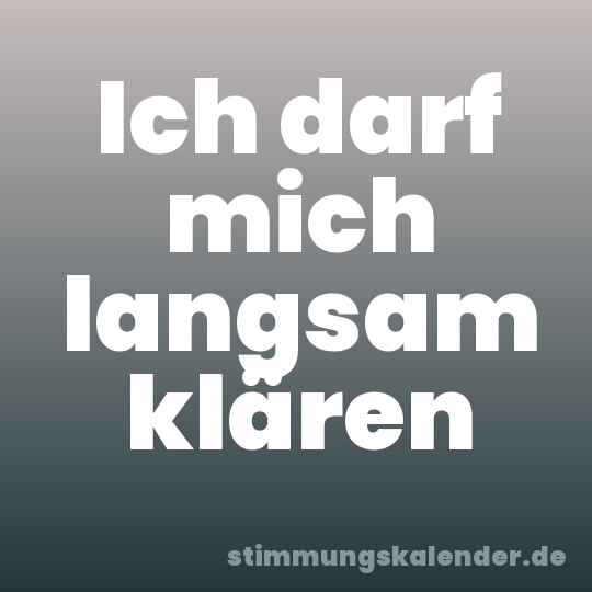 Ich darf mich langsam klären