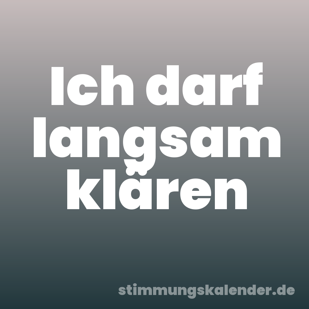 Ich darf langsam klären