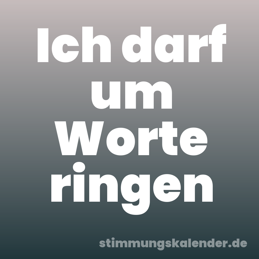 Ich darf um Worte ringen