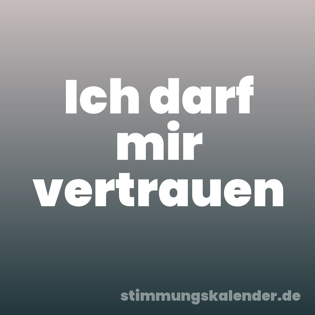 Ich darf mir vertrauen